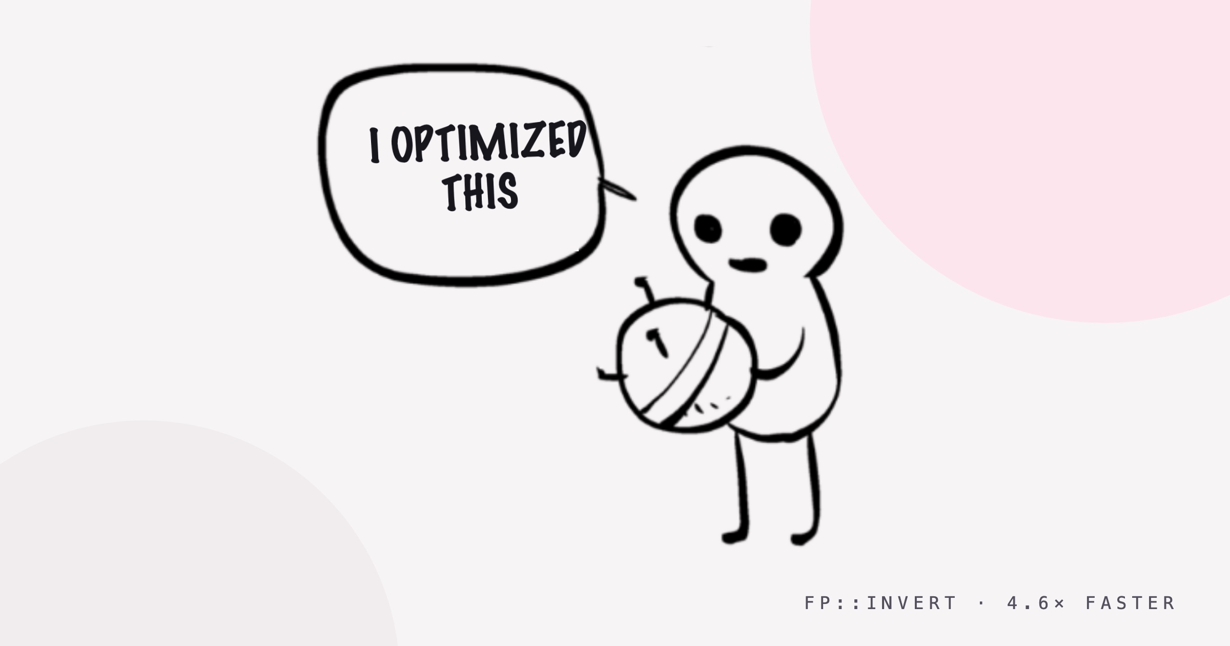 The final panel of the I-made-this comic: a hand-drawn round character holds a patched ball and says, I optimized this.